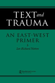 Title: Text and Trauma: An East-West Primer, Author: Ian Richard Netton