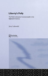 Title: Libertys Folly:Polish Lithuan, Author: Jerzy Tadeusz Lukavski