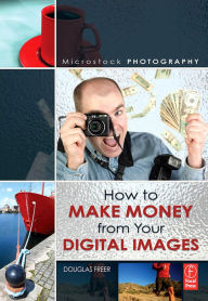 Title: Microstock Photography: How to Make Money from Your Digital Images, Author: Douglas Freer