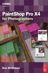 Title: PaintShop Pro X4 for Photographers, Author: Ken McMahon