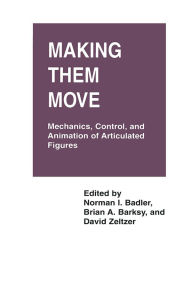 Title: Making Them Move: Mechanics, Control & Animation of Articulated Figures, Author: Norman Badler