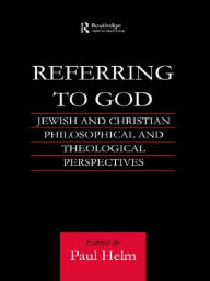 Title: Referring to God: Jewish and Christian Perspectives, Author: Paul Helm