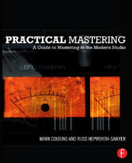 Title: Practical Mastering: A Guide to Mastering in the Modern Studio, Author: Mark Cousins