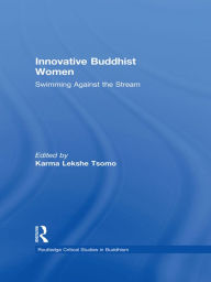 Title: Innovative Buddhist Women: Swimming Against the Stream, Author: Karma Lekshe Tsomo