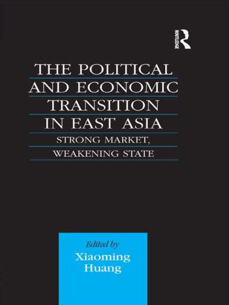 The Political and Economic Transition in East Asia: Strong Market, Weakening State