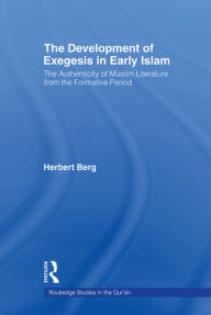 Title: The Development of Exegesis in Early Islam: The Authenticity of Muslim Literature from the Formative Period, Author: Herbert Berg