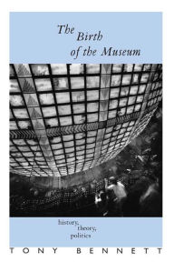 The Birth of the Museum: History, Theory, Politics