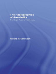 Title: The Hagiographies of Anantadas: The Bhakti Poets of North India, Author: Winnand Callewaert