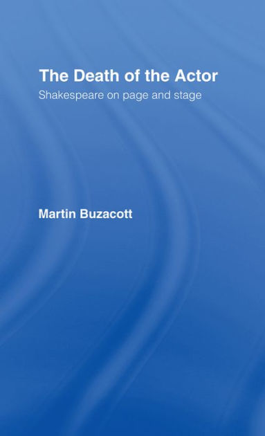 The Death of the Actor: Shakespeare on Page and Stage by Martin ...