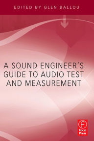 Title: A Sound Engineers Guide to Audio Test and Measurement, Author: Glen Ballou