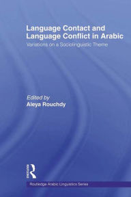 Title: Language Contact and Language Conflict in Arabic, Author: Aleya Rouchdy