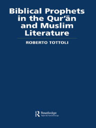 Title: Biblical Prophets in the Qur'an and Muslim Literature, Author: Roberto Tottoli