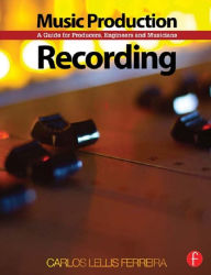 Title: Music Production: Recording: A Guide for Producers, Engineers, and Musicians, Author: Carlos Lellis