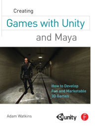 Title: Creating Games with Unity and Maya: How to Develop Fun and Marketable 3D Games, Author: Adam Watkins