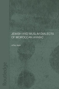 Title: Jewish and Muslim Dialects of Moroccan Arabic, Author: Jeffrey Heath