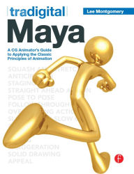 Title: Tradigital Maya: A CG Animator's Guide to Applying the Classical Principles of Animation, Author: Lee Montgomery