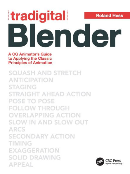 Tradigital Blender: A CG Animator's Guide to Applying the Classical Principles of Animation