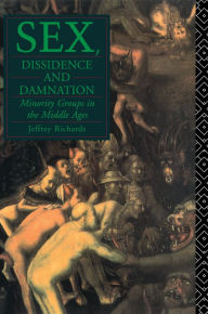 Title: Sex, Dissidence and Damnation: Minority Groups in the Middle Ages, Author: Jeffrey Richards