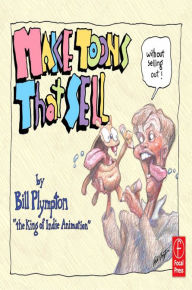 Title: Making 'Toons That Sell Without Selling Out: The Bill Plympton Guide to Independent Animation Success, Author: Bill Plympton