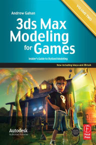 Title: 3ds Max Modeling for Games: Volume II: Insider's Guide to Stylized Modeling, Author: Andrew Gahan