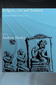 Title: Religion, Law and Tradition: Comparative Studies in Religious Law, Author: Andrew Huxley