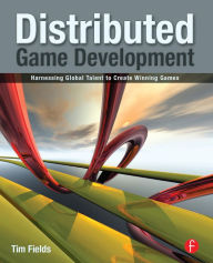 Title: Distributed Game Development: Harnessing Global Talent to Create Winning Games, Author: Tim Fields