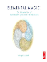 Title: Elemental Magic: The Art of Special Effects Animation, Author: Joseph Gilland