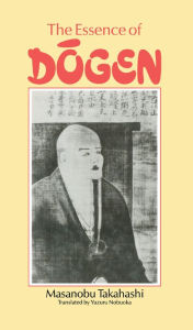 Title: Essence Of Dogen, Author: Masanobu Takahashi
