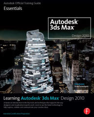Title: Learning Autodesk 3ds Max Design 2010 Essentials: The Official Autodesk 3ds Max Reference, Author: Autodesk