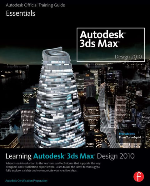 Learning Autodesk 3ds Max Design 2010 Essentials: The Official Autodesk 3ds Max Reference