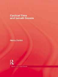 Title: Cyclical Time & Ismaili Gnosis, Author: Henry Corbin