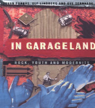 Title: In Garageland: Rock, Youth and Modernity, Author: Johan Fornäs