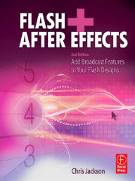Title: Flash + After Effects: Add Broadcast Features to Your Flash designs, Author: Chris Jackson