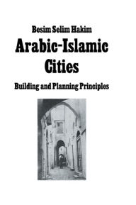 Title: Arabic Islamic Cities Rev: Building and Planning Principles, Author: Besim Selim Hakim