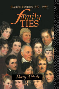 Title: Family Ties: English Families 1540-1920, Author: Mary Abbott