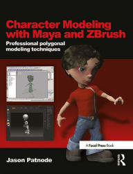 Title: Character Modeling with Maya and ZBrush: Professional polygonal modeling techniques, Author: Jason Patnode