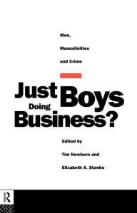 Title: Just Boys Doing Business?: Men, Masculinities and Crime, Author: Tim Newburn