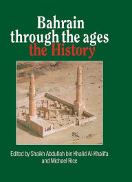 Title: Bahrain Through The Ages: The History, Author: Shaikh Abdullah bin Khalid Al-Khalifa