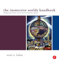 Title: The Immersive Worlds Handbook: Designing Theme Parks and Consumer Spaces, Author: Scott Lukas