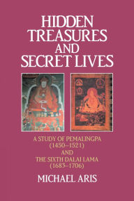 Title: Hidden Treasures and Secret Lives: A Study of Pemalingpa (1450-1521) and The Sixth Dalai Lama (1683-1706), Author: Michael Aris