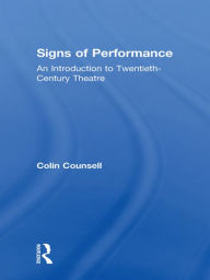 Title: Signs of Performance: An Introduction to Twentieth-Century Theatre, Author: Colin Counsell