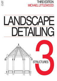 Title: Landscape Detailing Volume 3: Structures, Author: Michael Littlewood