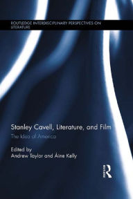 Title: Stanley Cavell, Literature, and Film: The Idea of America, Author: Andrew Taylor