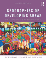 Title: Geographies of Developing Areas: The Global South in a Changing World, Author: Glyn Williams