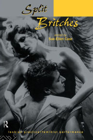 Title: Split Britches: Lesbian Practice/Feminist Performance, Author: Sue-Ellen Case