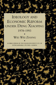 Title: Idealogy and Economic Reform Under Deng Xiaoping 1978-1993, Author: Wei-Wei Zhang