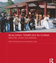 Title: Building Temples in China: Memories, Tourism and Identities, Author: Selina Ching Chan