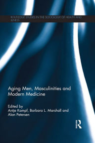 Title: Aging Men, Masculinities and Modern Medicine, Author: Antje Kampf