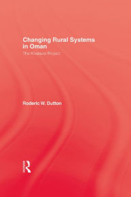 Title: Changing Rural Systems In Oman: The Khabura Project, Author: Roderic W Dutton