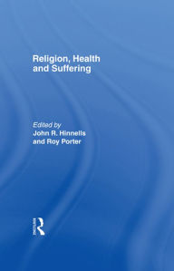 Title: Religion, Health and Suffering, Author: John R. Hinnells